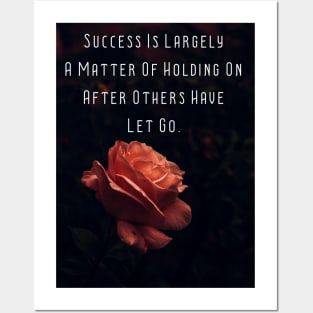 Success Is Largely A Matter Of Holding On After Others Have Let Go. Wall Art Poster Mug Pin Pillow Motivational Quote Flower Art Decor Posters and Art